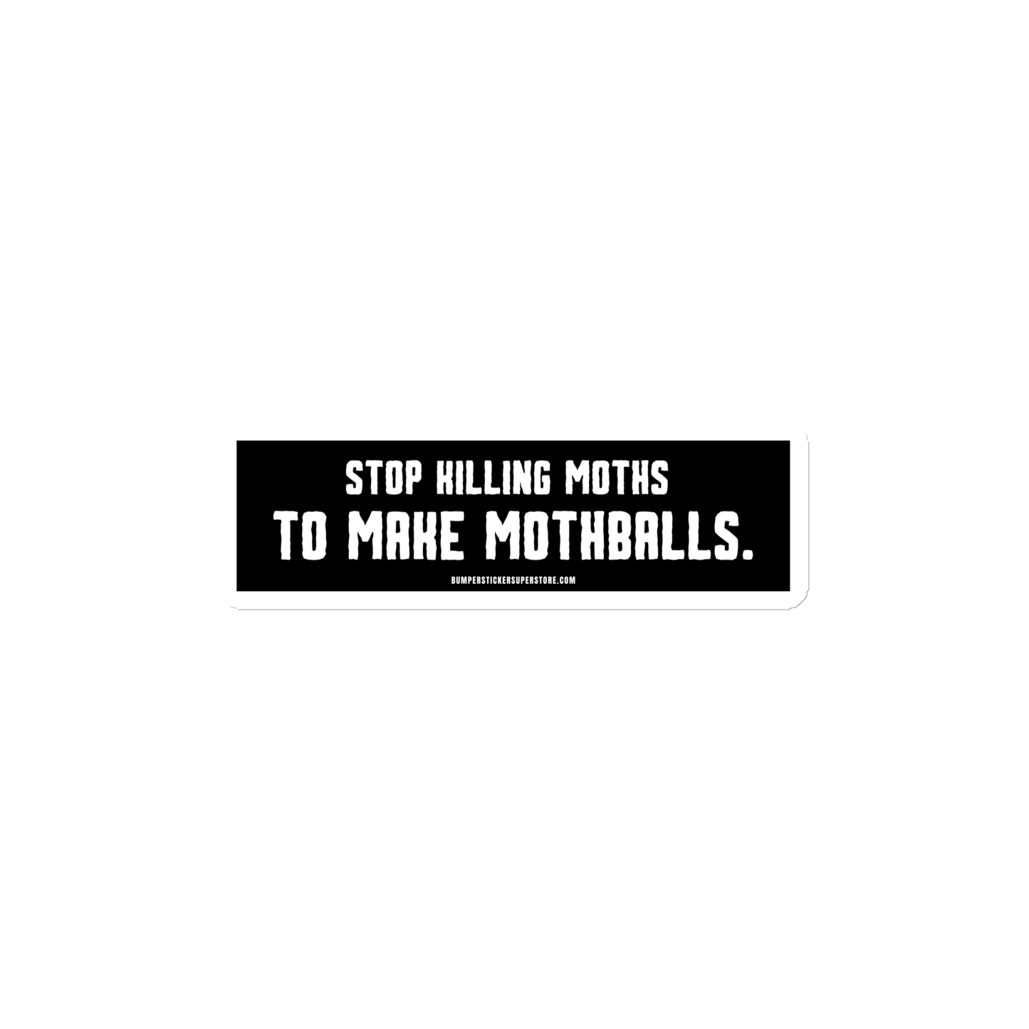 FRIDGE MAGNET - Stop killing moths to make moth balls - Viral - Bumper Sticker Superstore - LIfestyle Apparel Brands