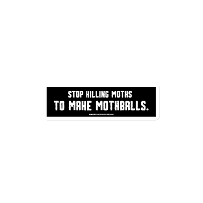 FRIDGE MAGNET - Stop killing moths to make moth balls - Viral - Bumper Sticker Superstore - LIfestyle Apparel Brands