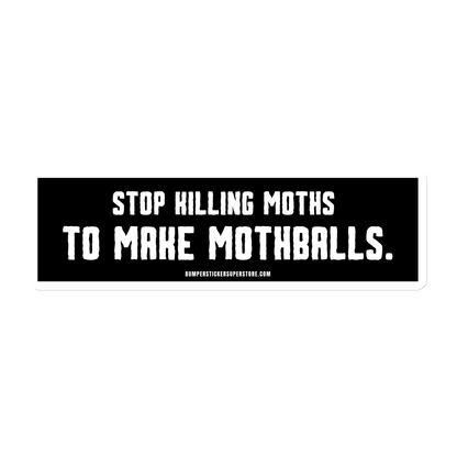 FRIDGE MAGNET - Stop killing moths to make moth balls - Viral - Bumper Sticker Superstore - LIfestyle Apparel Brands