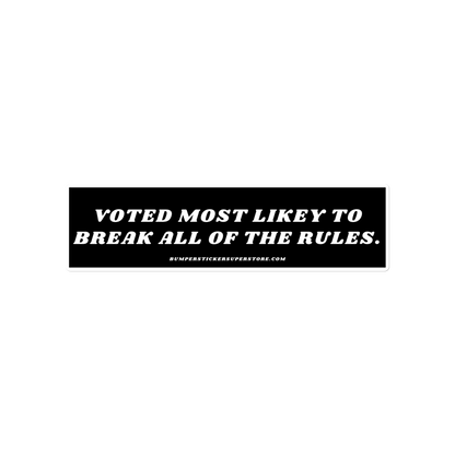 Voted most likely to break all of the rules. Viral Bumper Sticker  - Bumper Sticker Superstore - Funny Bumper Sticker - LIfestyle Apparel Brands