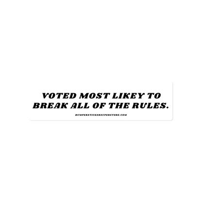 Voted most likely to break all of the rules. Viral Bumper Sticker - Bumper Sticker Superstore - Funny Bumper Sticker - LIfestyle Apparel Brands