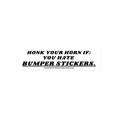 Honk your horn if: You hate bumper stickers. Viral Bumper Sticker - Bumper Sticker Superstore - Funny Bumper Sticker - LIfestyle Apparel Brands