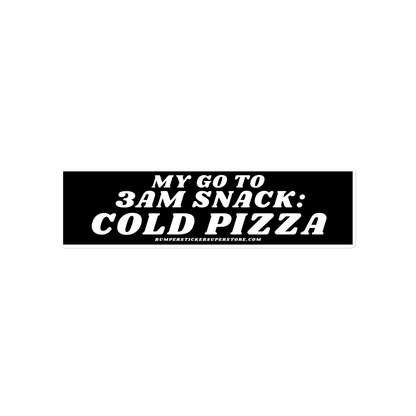 My go to snack: 3 am cold pizza - Viral Bumper Sticker - Bumper Sticker Superstore - Funny Bumper Sticker - LIfestyle Apparel Brands