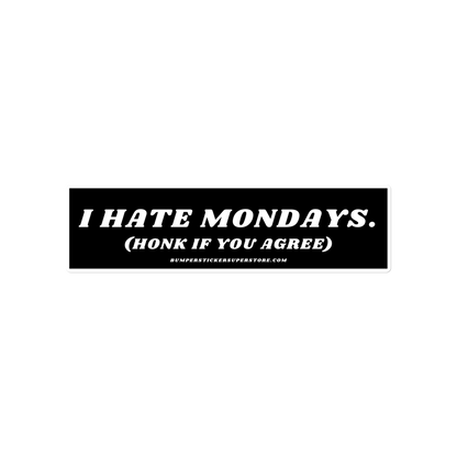 I Hate Mondays Viral Bumper Sticker - Bumper Sticker Superstore - Funny Bumper Sticker - LIfestyle Apparel Brands