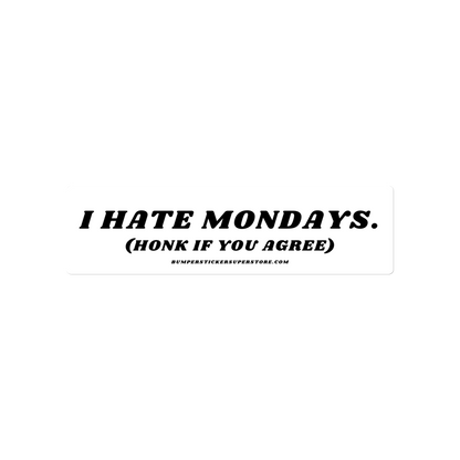 I Hate Mondays Viral Bumper Sticker - Bumper Sticker Superstore - Funny Bumper Sticker - LIfestyle Apparel Brands