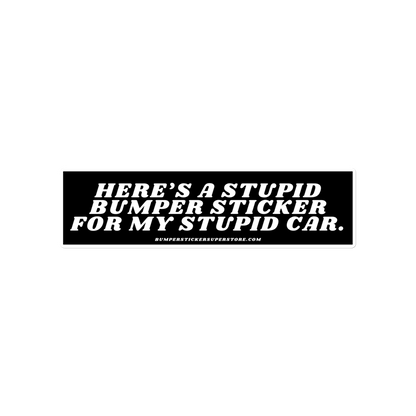 Here's a stupid bumper sticker for my stupid car. Viral Bumper Sticker - Bumper Sticker Superstore - Funny Bumper Sticker - LIfestyle Apparel Brands