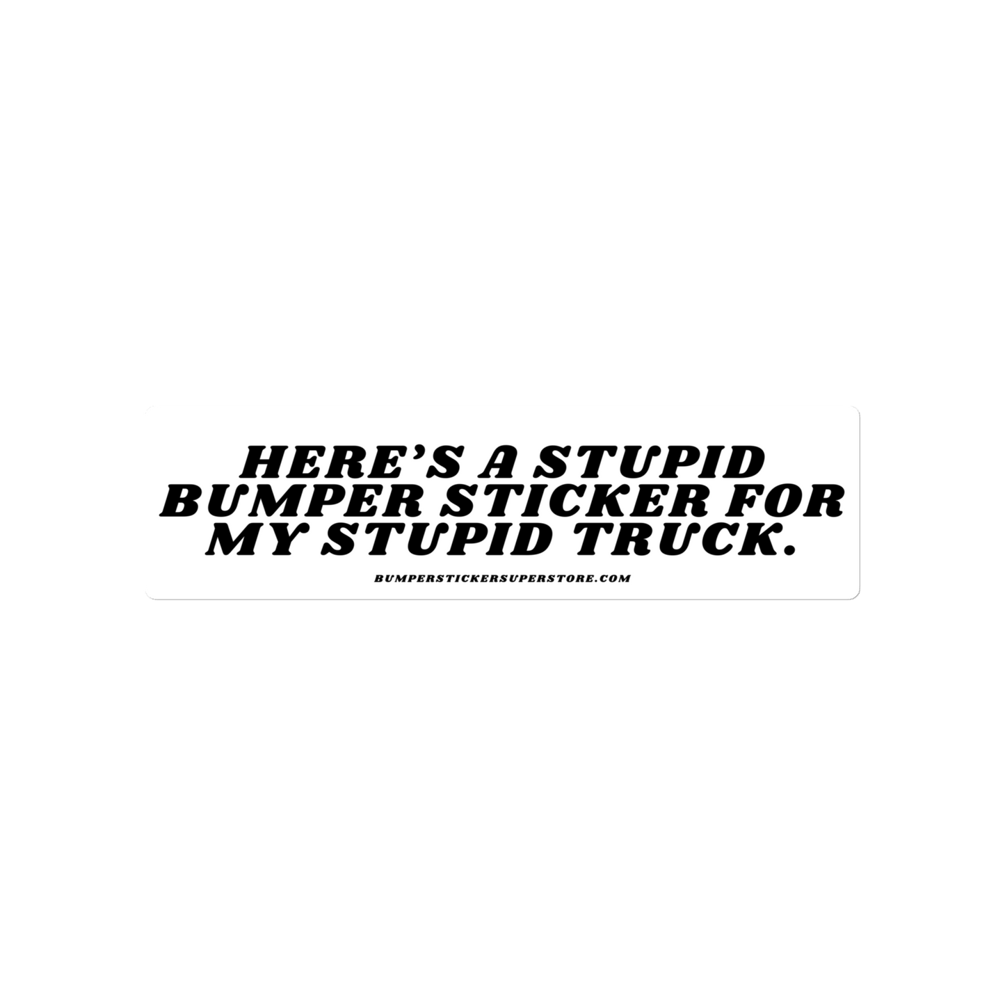 Here's a stupid bumper sticker for my stupid truck. Viral Bumper Sticker - Bumper Sticker Superstore - Funny Bumper Sticker - LIfestyle Apparel Brands