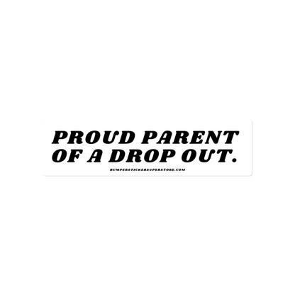 Proud parent of a college dropout. Viral Bumper Sticker - Bumper Sticker Superstore - Funny Bumper Sticker - LIfestyle Apparel Brands