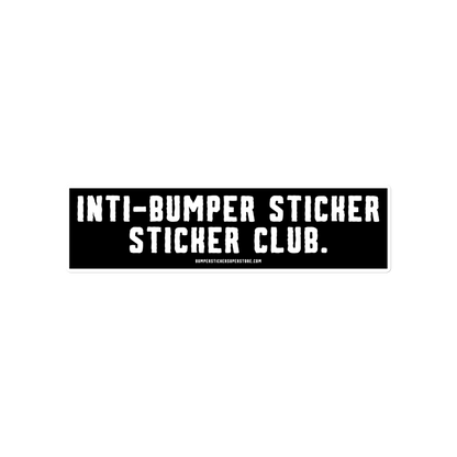 Anti-Bumper sticker sticker club. Viral Bumper Sticker - Bumper Sticker Superstore - Funny Bumper Sticker - LIfestyle Apparel Brands