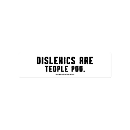 Dislexics are teople poo. Viral Bumper Sticker - Bumper Sticker Superstore - Funny Bumper Sticker - LIfestyle Apparel Brands