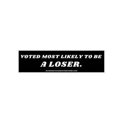 Voted most likely to be a loser. Viral Bumper Sticker - Bumper Sticker Superstore - Funny Bumper Sticker - LIfestyle Apparel Brands