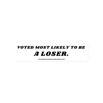 Voted most likely to be a loser. Viral Bumper Sticker - Bumper Sticker Superstore - Funny Bumper Sticker - LIfestyle Apparel Brands