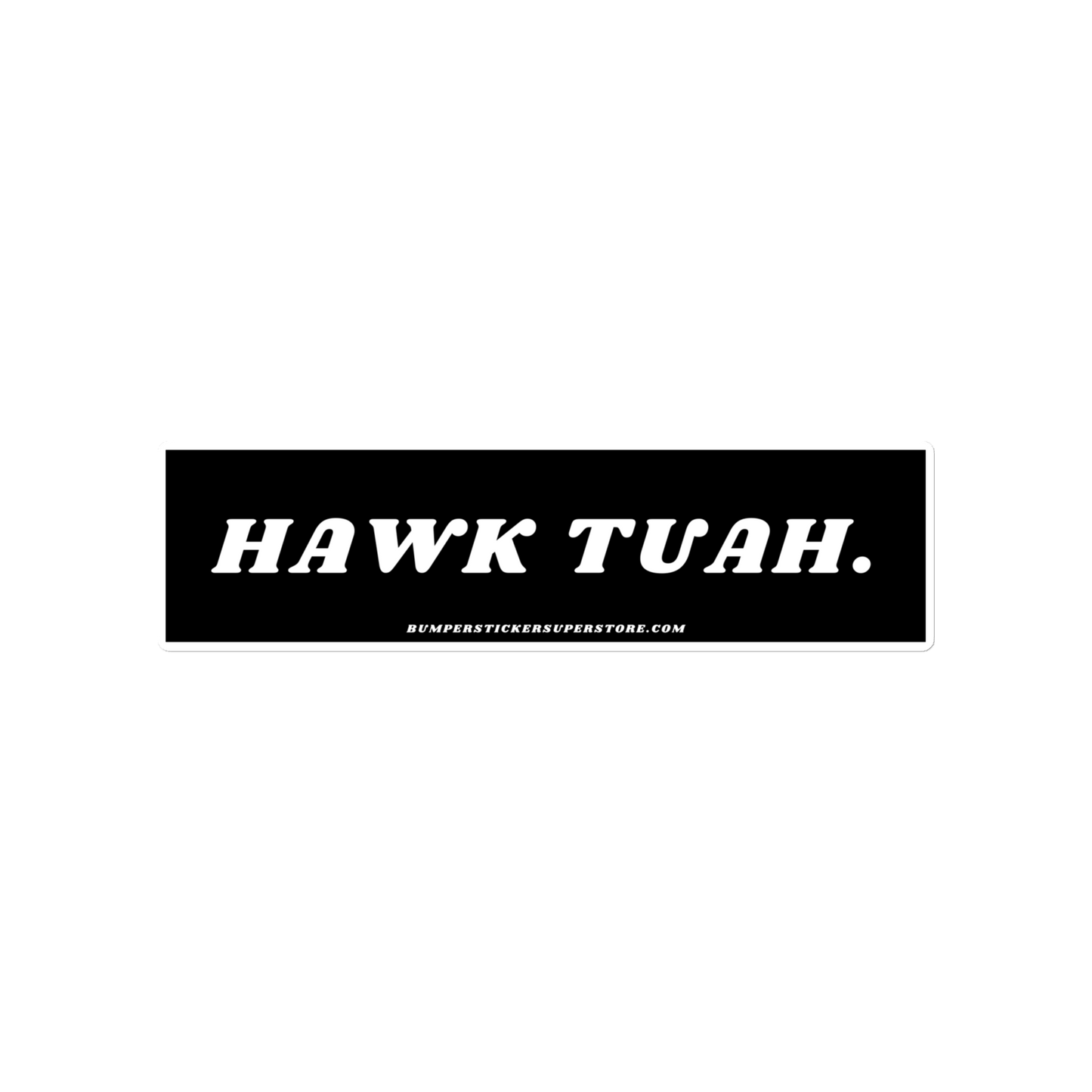 Hawk Tuah - Viral Bumper Sticker - Bumper Sticker Superstore - Funny Bumper Sticker - LIfestyle Apparel Brands