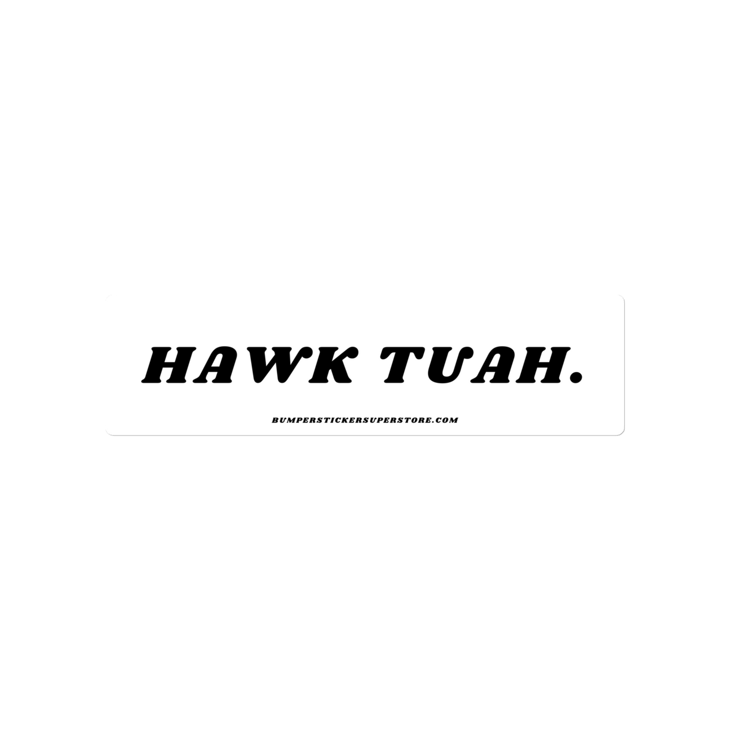 Hawk Tuah - Viral Bumper Sticker - Bumper Sticker Superstore - Funny Bumper Sticker - LIfestyle Apparel Brands