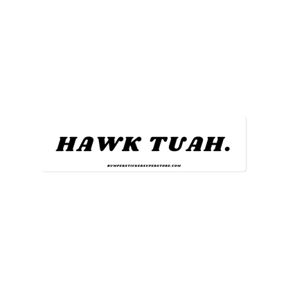 Hawk Tuah - Viral Bumper Sticker - Bumper Sticker Superstore - Funny Bumper Sticker - LIfestyle Apparel Brands