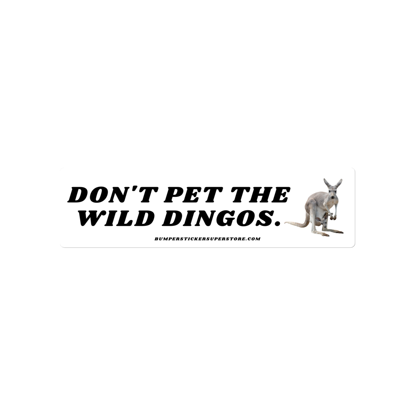 Don't pet the wild dingos. Viral Bumper Sticker - Bumper Sticker Superstore - Funny Bumper Sticker Australia Outback - LIfestyle Apparel Brands Regular