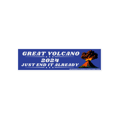 Great volcano 2024 Just end it already. Viral Bumper Sticker - Bumper Sticker Superstore - Funny Bumper Sticker - LIfestyle Apparel Brands