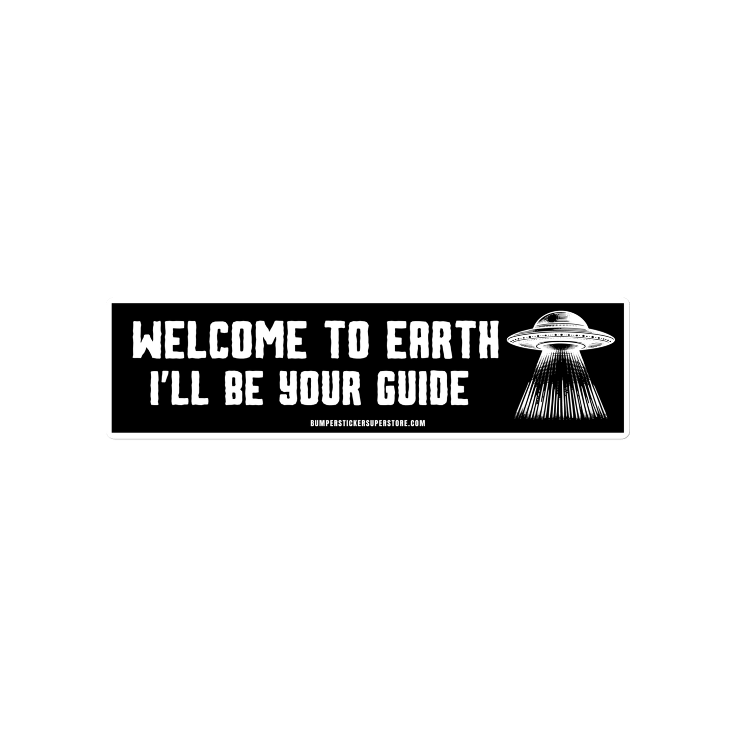 Welcome to earth i'll be your guide. Viral T-Shirt - Bumper Sticker Superstore - Funner T-Shirt - LIfestyle Apparel Bray Bumpnds