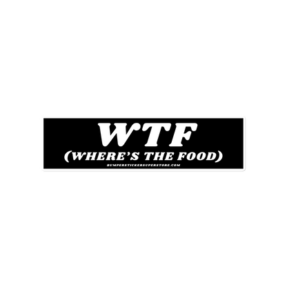 WTF (Where's the food) Viral Bumper Sticker - Bumper Sticker Superstore - Funny Bumper Sticker - LIfestyle Apparel Brands