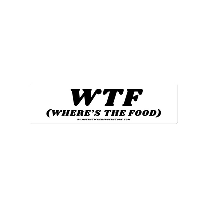 WTF (Where's the food) Viral Bumper Sticker - Bumper Sticker Superstore - Funny Bumper Sticker - LIfestyle Apparel Brands