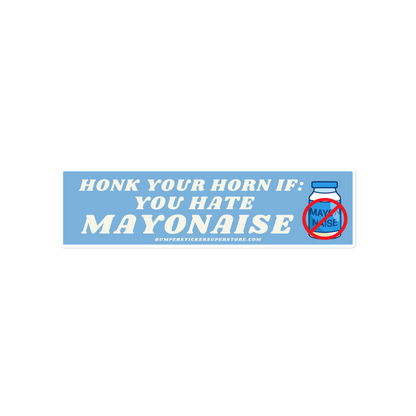 Honk your horn if you hate mayonaise. Viral Bumper Sticker - Bumper Sticker Superstore - Funny Bumper Sticker - LIfestyle Apparel Brands