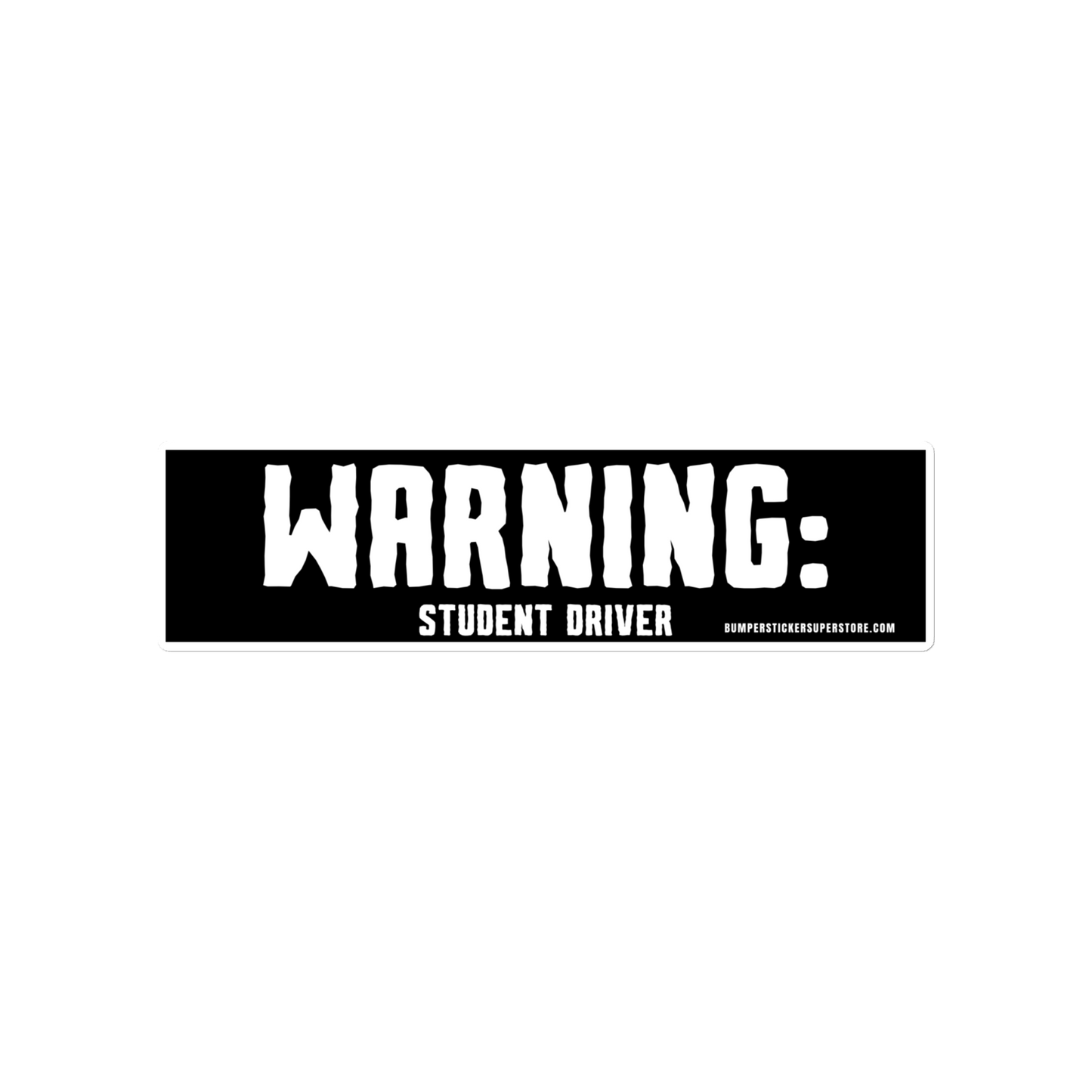 Warning: Student driver. Viral Bumper Sticker - Bumper Sticker Superstore - Funny Bumper Sticker - LIfestyle Apparel Brands