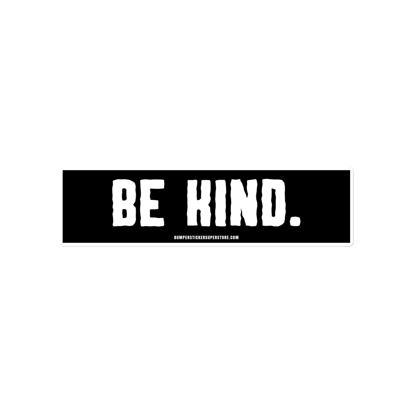 Be Kind. Viral Bumper Sticker - Bumper Sticker Superstore - Funny Bumper Sticker - LIfestyle Apparel Brands