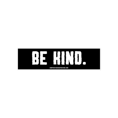 Be Kind. Viral Bumper Sticker - Bumper Sticker Superstore - Funny Bumper Sticker - LIfestyle Apparel Brands