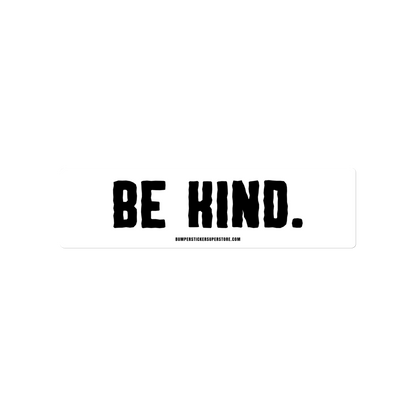 Be Kind. Viral Bumper Sticker - Bumper Sticker Superstore - Funny Bumper Sticker - LIfestyle Apparel Brands