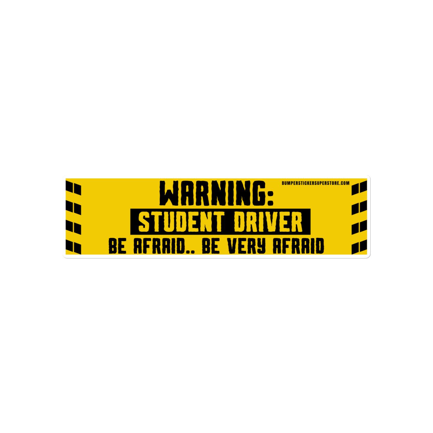 Warning: Student driver. Be afraid.. Be very afraid. Viral Bumper Sticker - Bumper Sticker Superstore - Funny Bumper Sticker - LIfestyle Apparel Brands