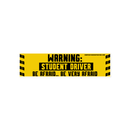 Warning: Student driver. Be afraid.. Be very afraid. Viral Bumper Sticker - Bumper Sticker Superstore - Funny Bumper Sticker - LIfestyle Apparel Brands