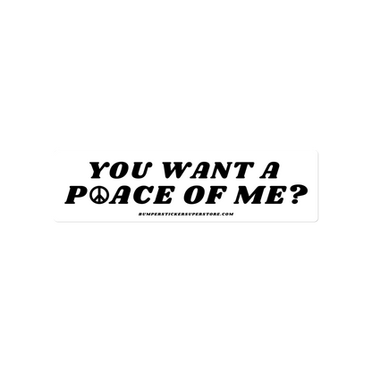 You want a P☮ace of me? Viral Bumper Sticker - Bumper Sticker Superstore - Funny Bumper Sticker - LIfestyle Apparel Brands