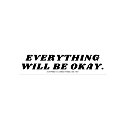 Everything will be okay. Viral Bumper Sticker - Bumper Sticker Superstore - Funny Bumper Sticker - LIfestyle Apparel Brands