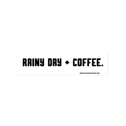 Rainy Day + Coffee. Viral Bumper Sticker - Bumper Sticker Superstore - Funny Bumper Sticker - LIfestyle Apparel Brands