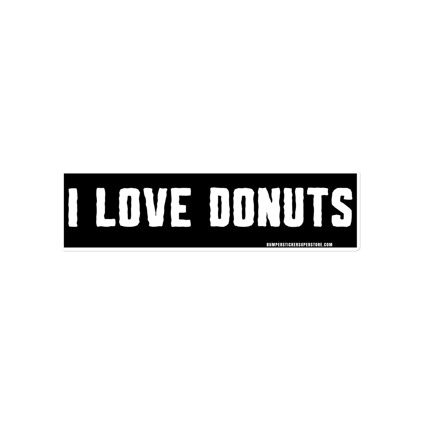 I Love Donuts. Viral Bumper Sticker - Bumper Sticker Superstore - Funny Bumper Sticker - LIfestyle Apparel Brands