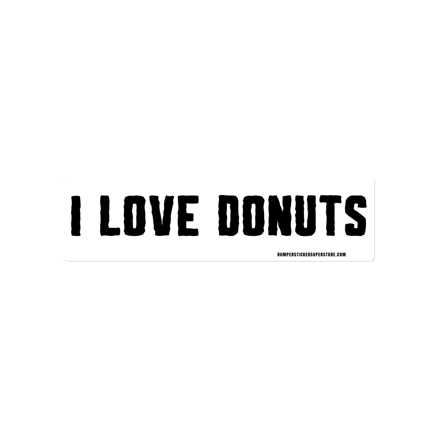 I Love Donuts. Viral Bumper Sticker - Bumper Sticker Superstore - Funny Bumper Sticker - LIfestyle Apparel Brands