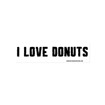 I Love Donuts. Viral Bumper Sticker - Bumper Sticker Superstore - Funny Bumper Sticker - LIfestyle Apparel Brands