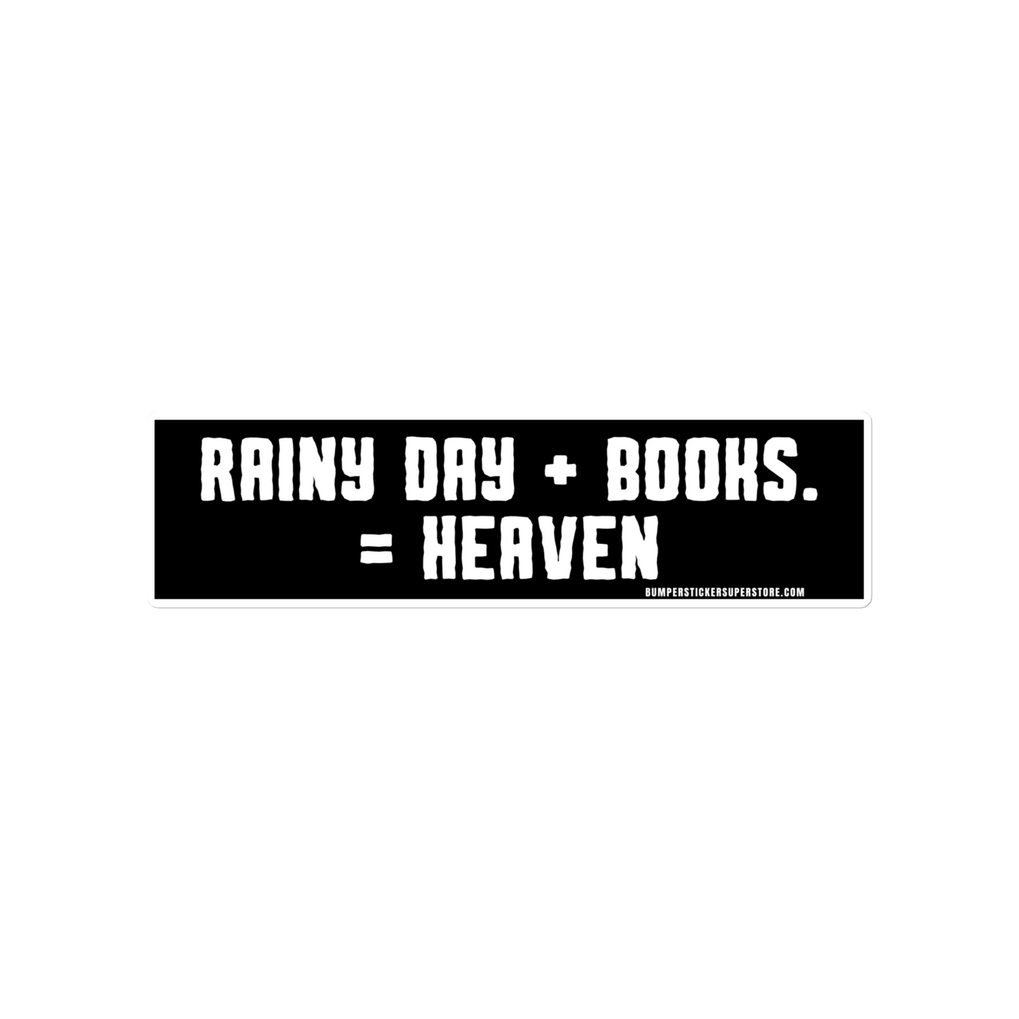 Rainy Day + Books = Heaven Viral Bumper Sticker - Bumper Sticker Superstore - Funny Bumper Sticker - LIfestyle Apparel Brands