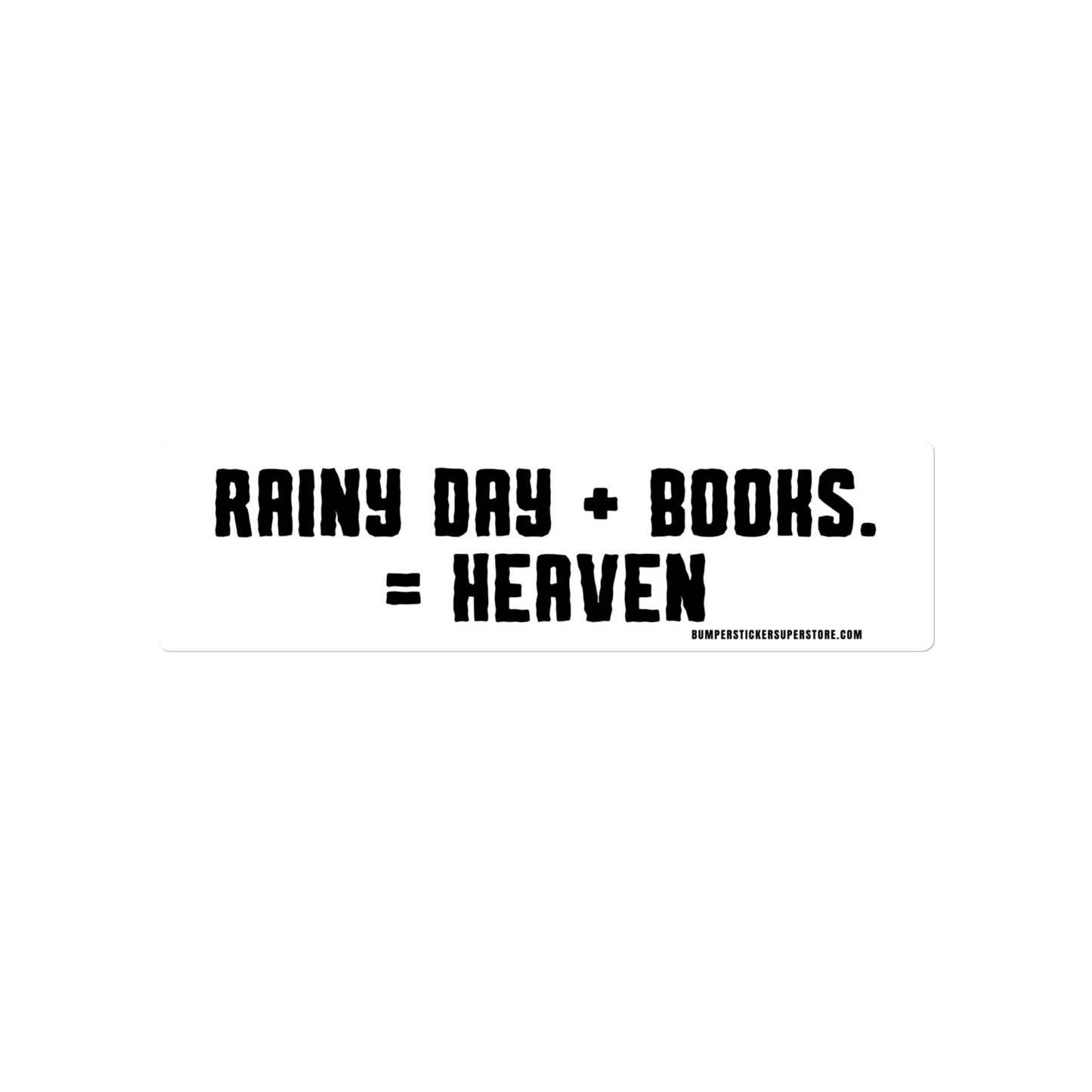 Rainy Day + Books = Heaven Viral Bumper Sticker - Bumper Sticker Superstore - Funny Bumper Sticker - LIfestyle Apparel Brands