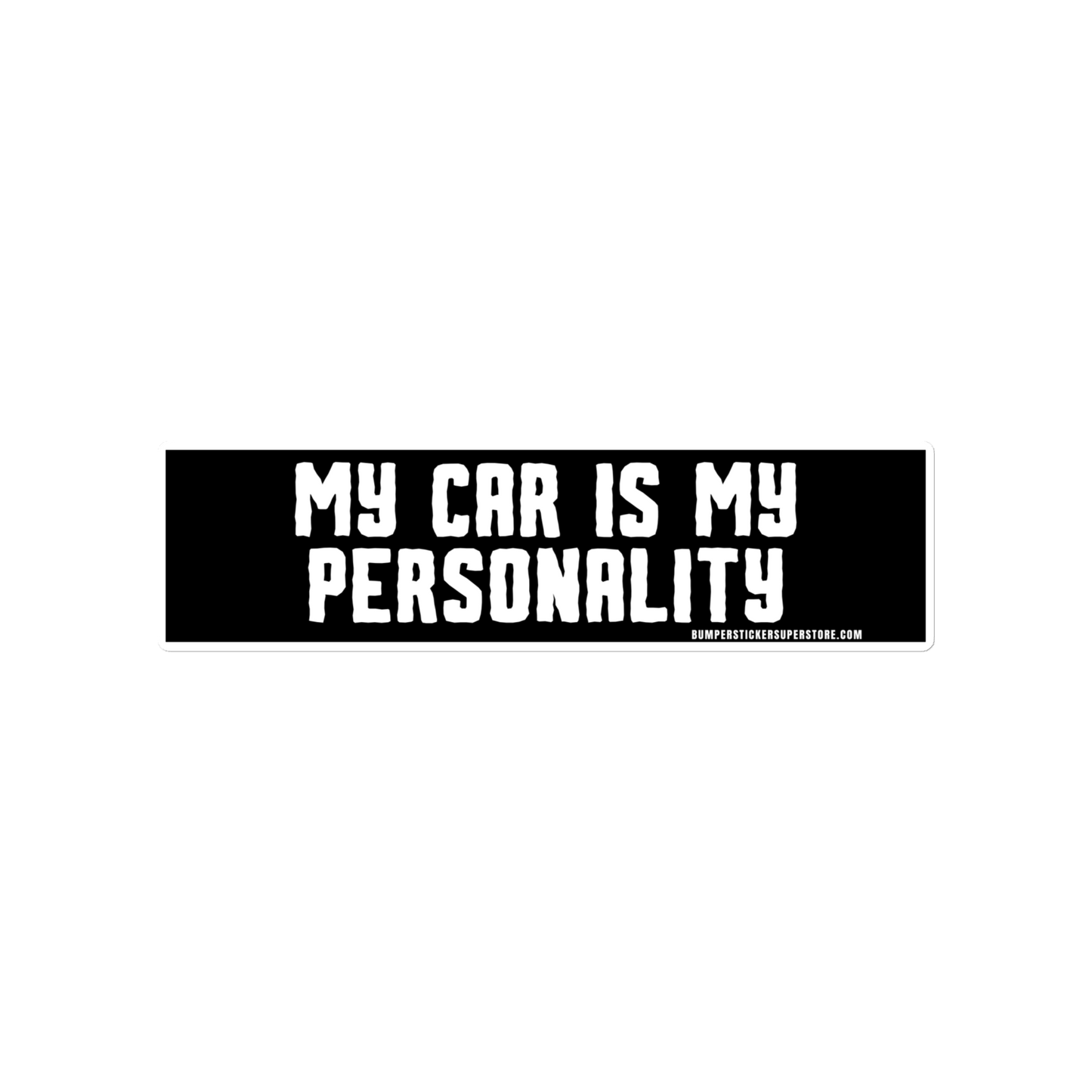 My Car is my personality. Viral Bumper Sticker - Bumper Sticker Superstore - Funny Bumper Sticker - LIfestyle Apparel Brands