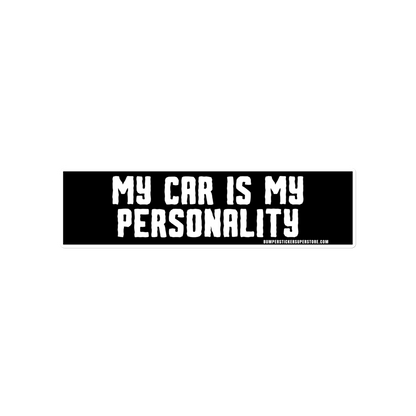 My Car is my personality. Viral Bumper Sticker - Bumper Sticker Superstore - Funny Bumper Sticker - LIfestyle Apparel Brands