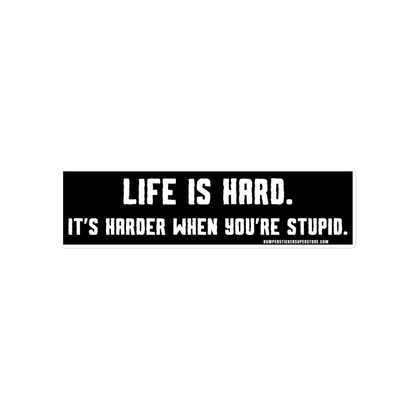 Life is hard. It's harder when you're stupid. Viral Bumper Sticker - Bumper Sticker Superstore - Funny Bumper Sticker - LIfestyle Apparel Brands