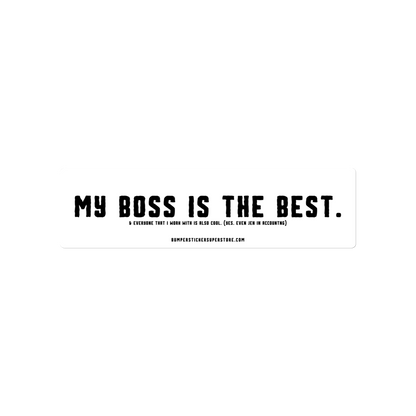 My Boss is the Best. & Everyone that i Work with is also Cool. (Yes. Even Jen in Accounting) Viral Bumper Sticker - Bumper Sticker Superstore - Funny Bumper Sticker - LIfestyle Apparel Brands