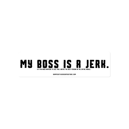 My Boss is a Jerk. & If my Boss to happens to see this. You're the Best Person in the Entire World. Viral Bumper Sticker - Bumper Sticker Superstore - Funny Bumper Sticker - LIfestyle Apparel Brands