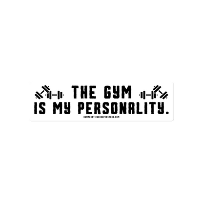 The Gym is my Personality. Viral Bumper Sticker - Bumper Sticker Superstore - Funny Bumper Sticker - LIfestyle Apparel Brands