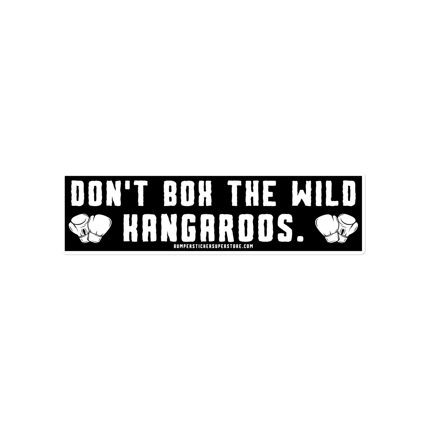 Don't Box the Wild Kangaroos. Viral Bumper Sticker - Bumper Sticker Superstore - Funny Bumper Sticker - LIfestyle Apparel Brands