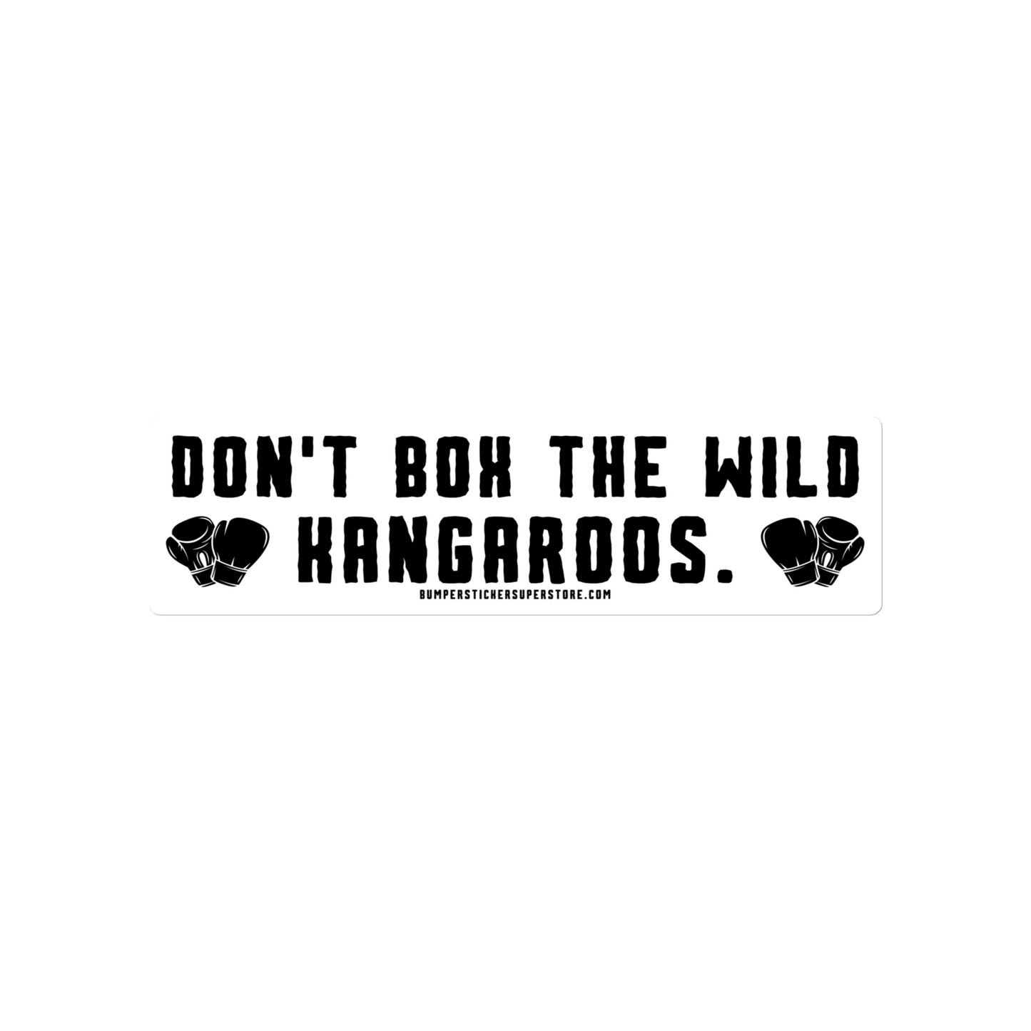 Don't Box the Wild Kangaroos. Viral Bumper Sticker - Bumper Sticker Superstore - Funny Bumper Sticker - LIfestyle Apparel Brands