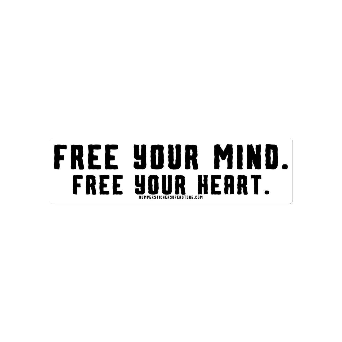 Free Your Mind. Free Your Heart. Viral Bumper Sticker - Motivational Bumper Sticker - Bumper Sticker Superstore - Funny Bumper Sticker - LIfestyle Apparel Brands