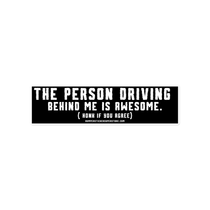 The person driving behind me is awesome. Honk if you agree. Viral Bumper Sticker - Bumper Sticker Superstore - Funny Bumper Sticker - LIfestyle Apparel Brands