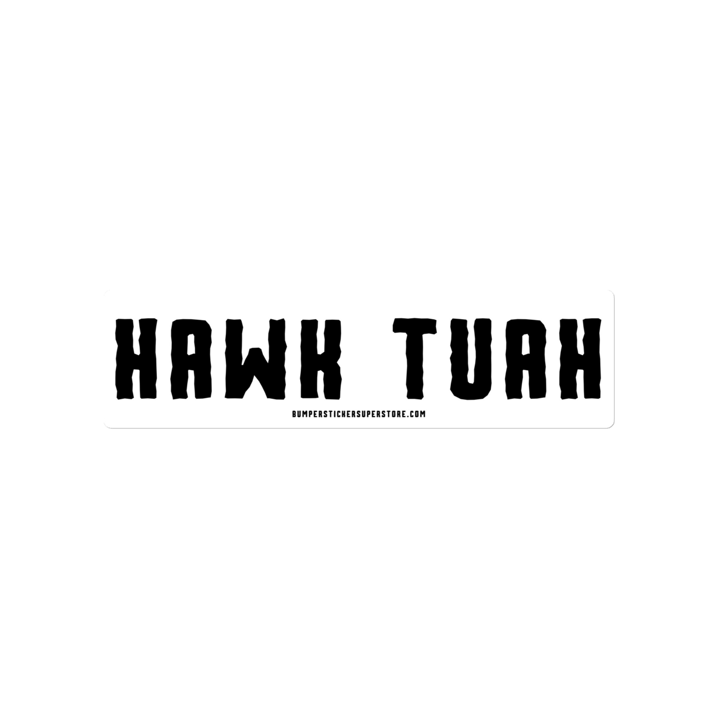 Hawk Tuah - Viral Bumper Sticker - Bumper Sticker Superstore - Funny Bumper Sticker - LIfestyle Apparel Brands